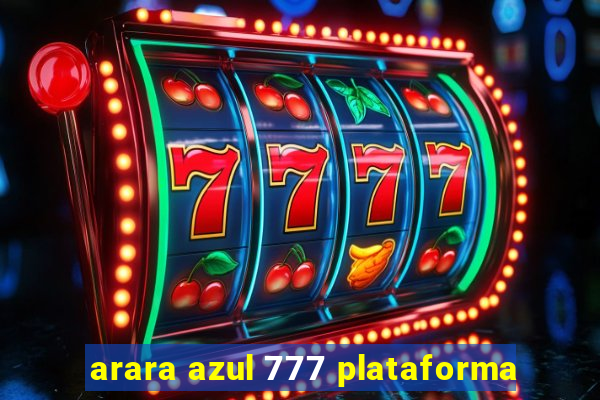 arara azul 777 plataforma